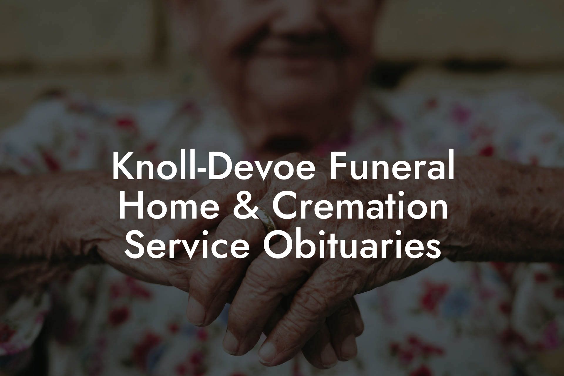 Knoll-Devoe Funeral Home & Cremation Service Obituaries