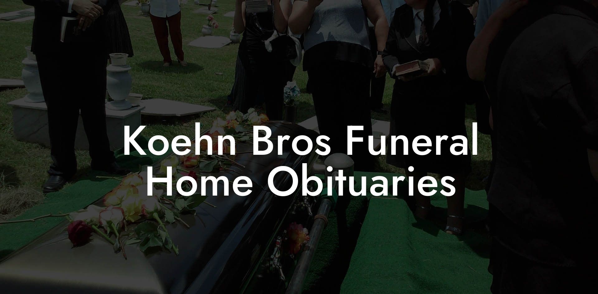 Koehn Bros Funeral Home Obituaries