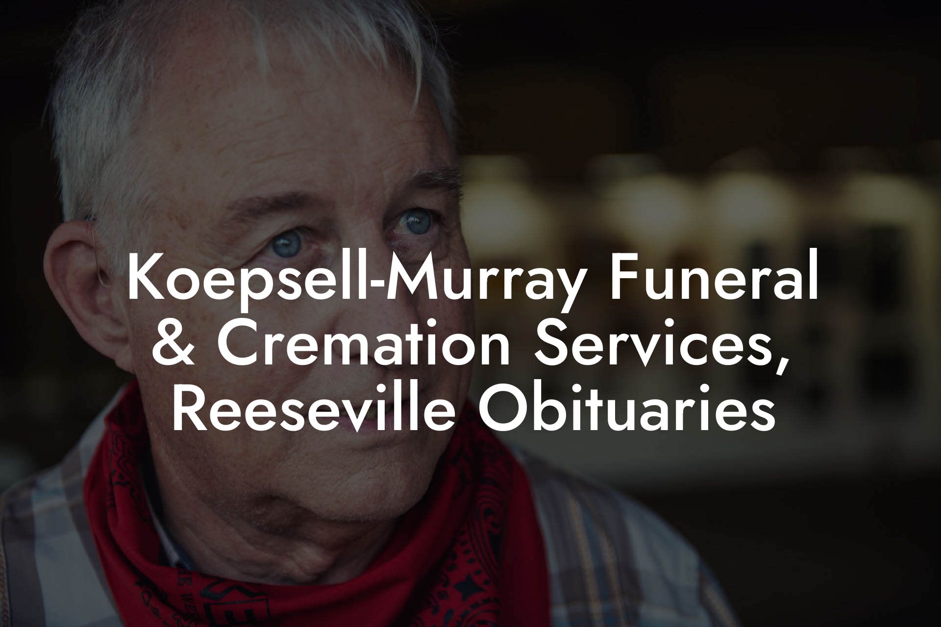 Koepsell-Murray Funeral & Cremation Services, Reeseville Obituaries