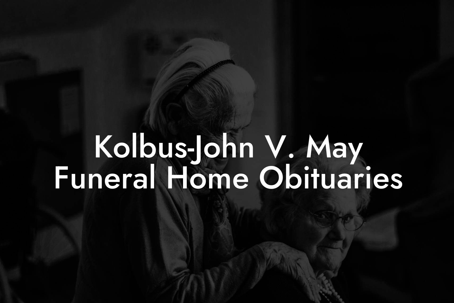 Kolbus-John V. May Funeral Home Obituaries