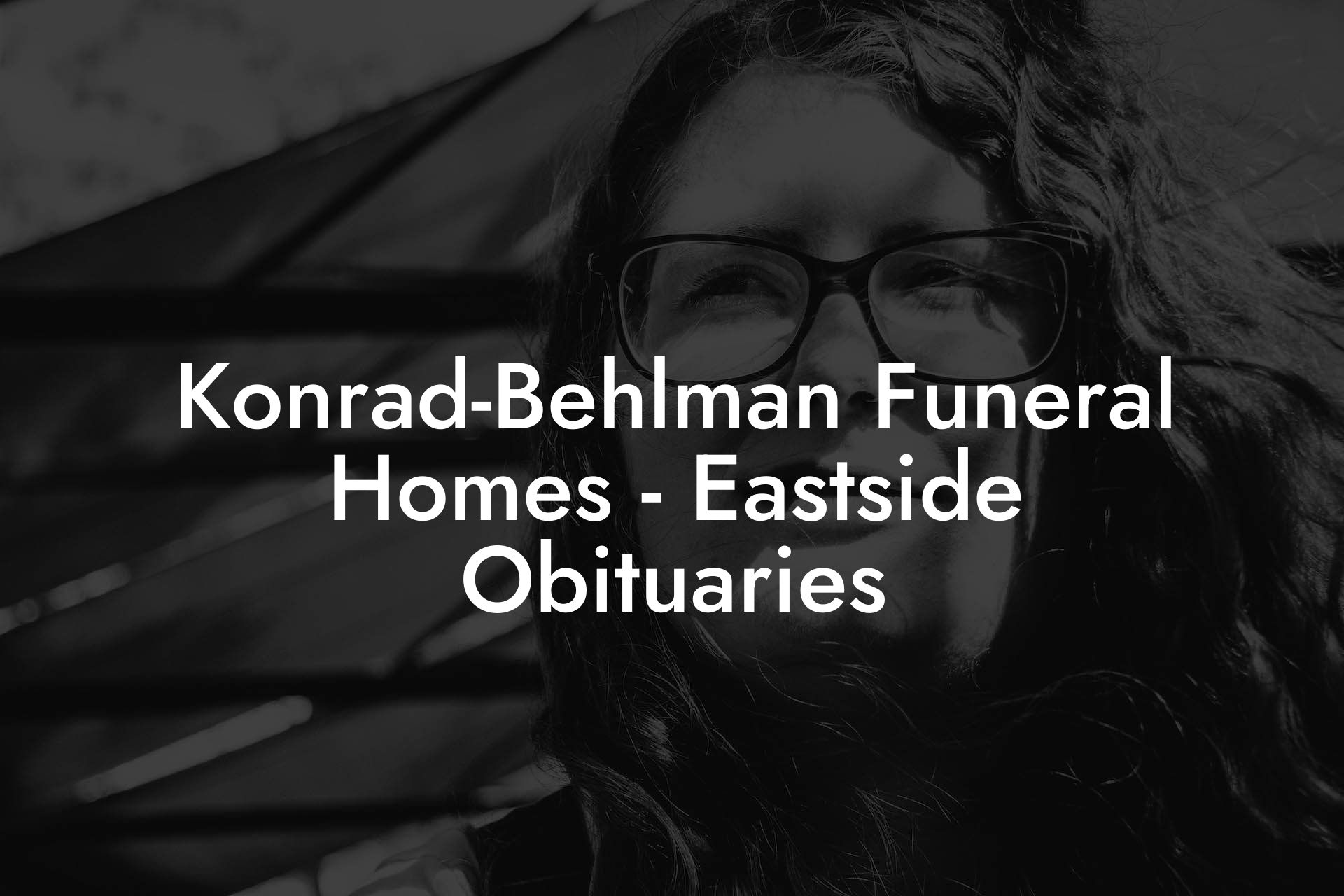 Konrad-Behlman Funeral Homes - Eastside Obituaries