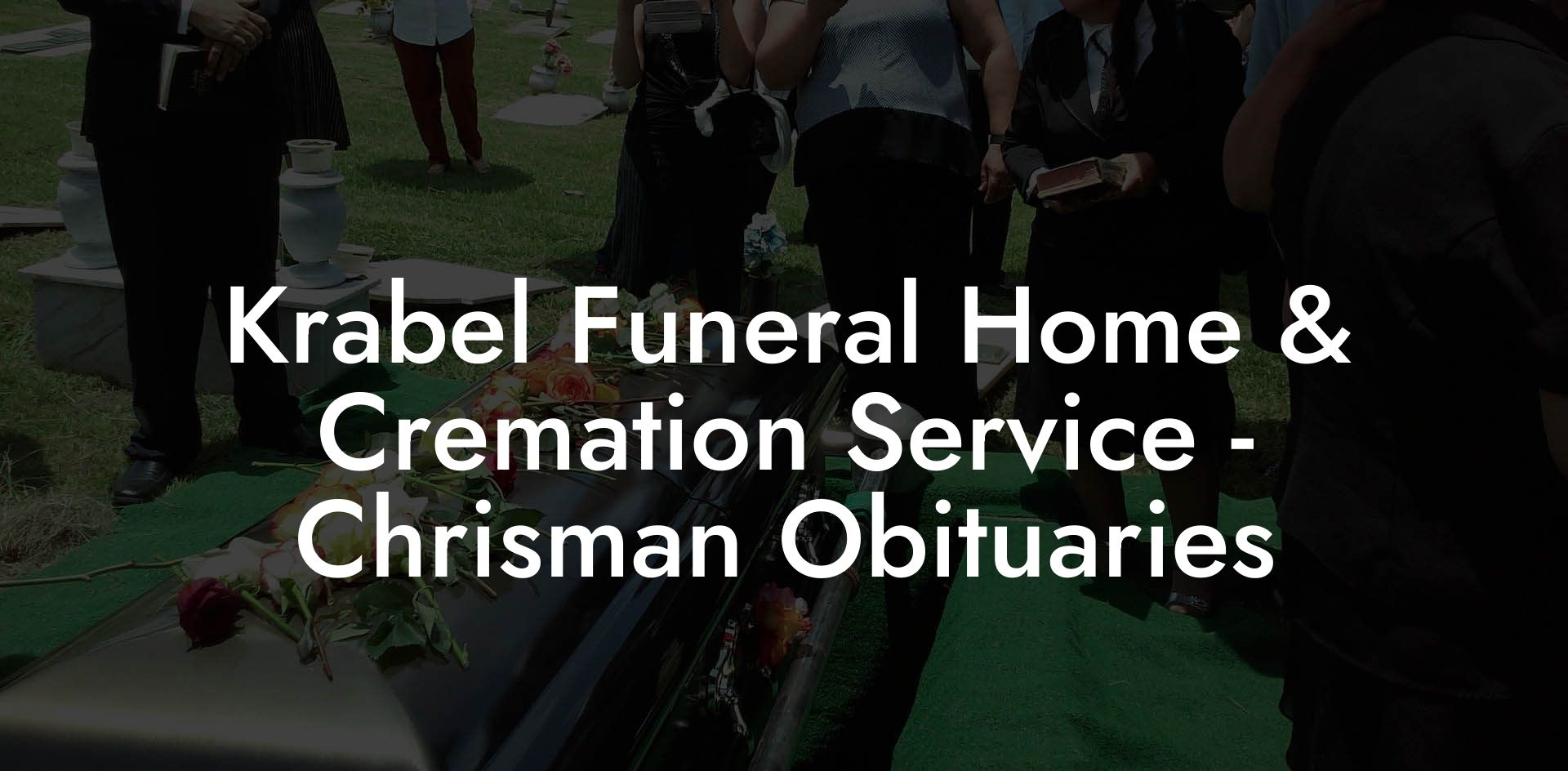 Krabel Funeral Home & Cremation Service - Chrisman Obituaries