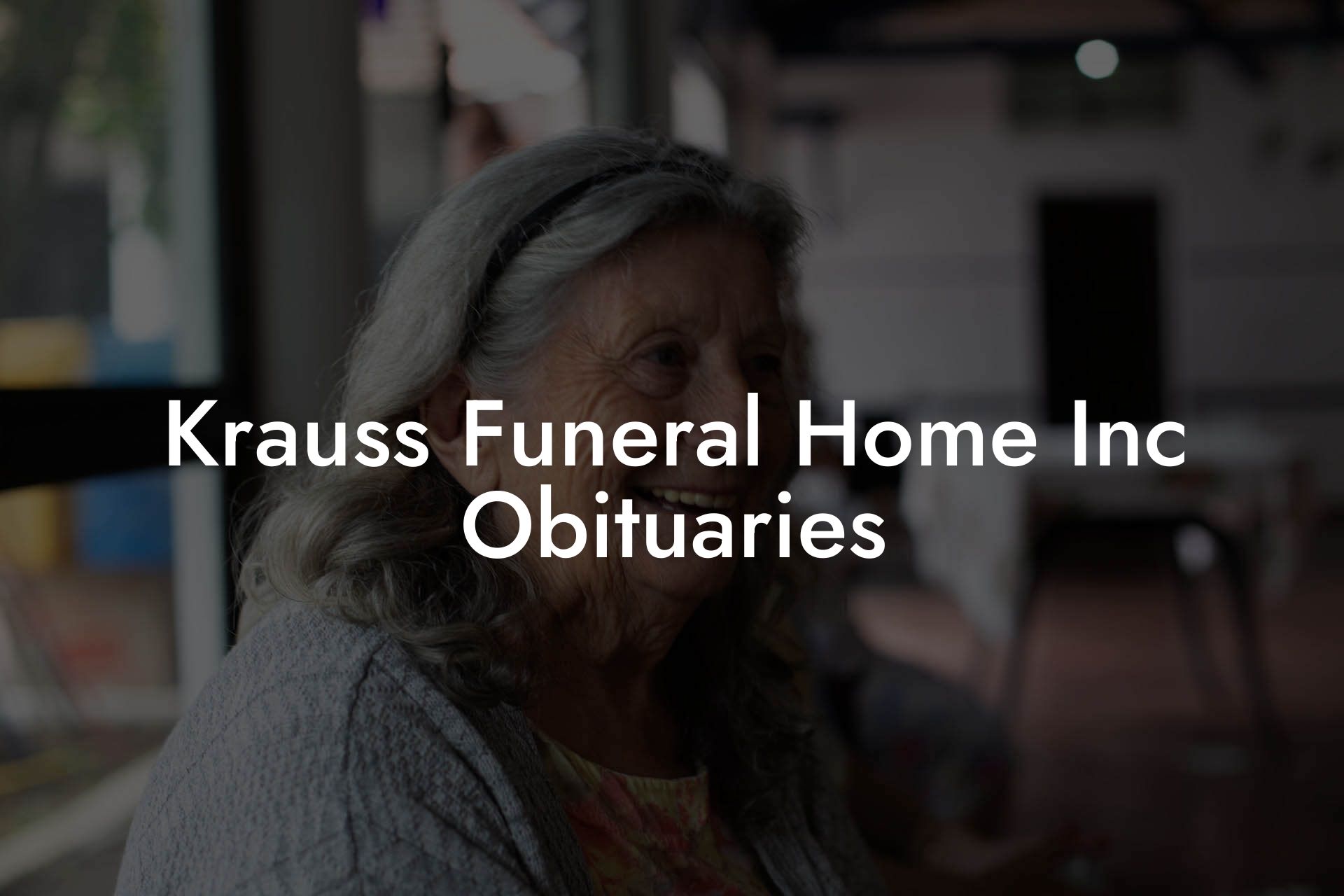 Krauss Funeral Home Inc Obituaries