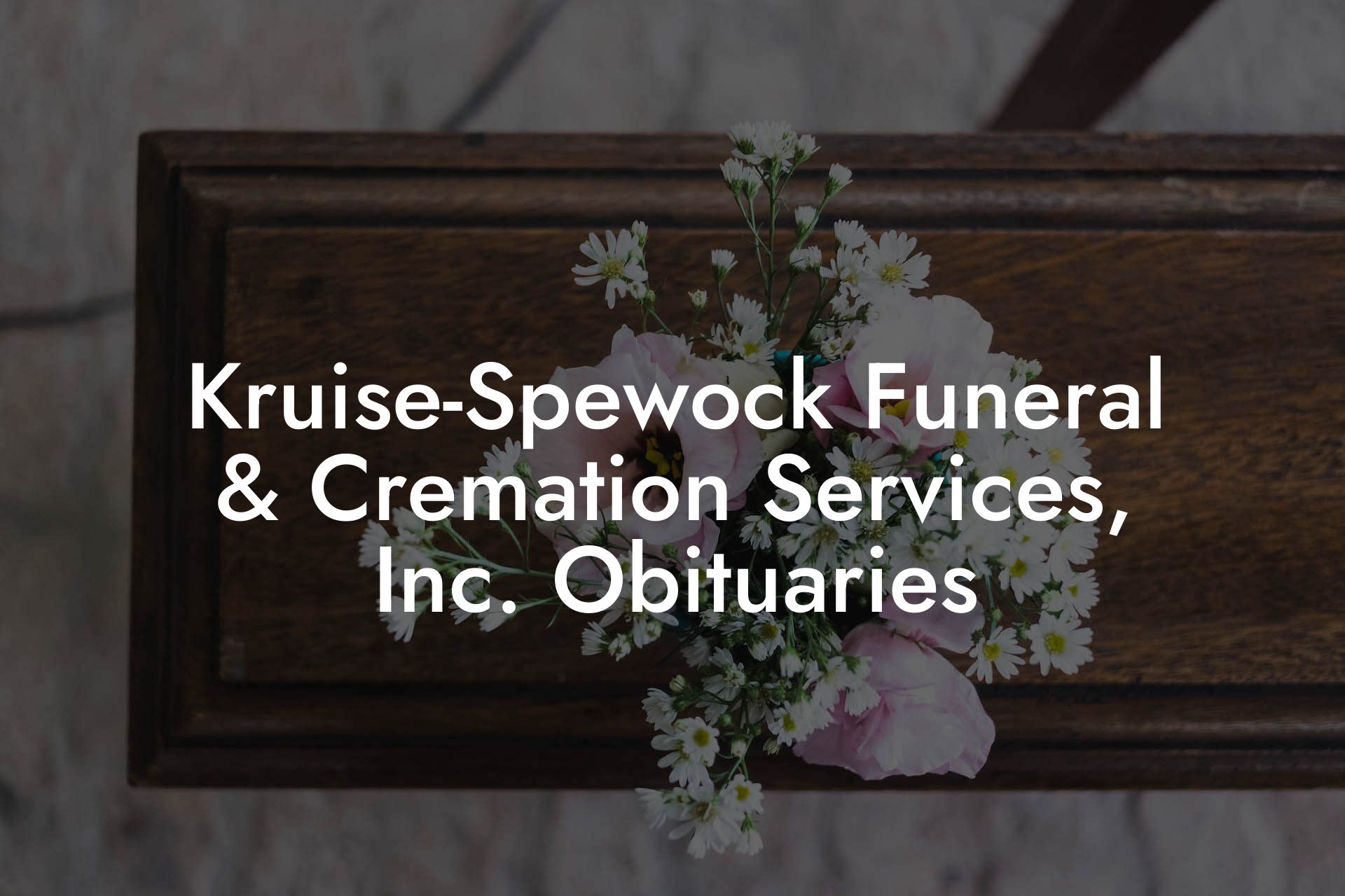 Kruise-Spewock Funeral & Cremation Services, Inc. Obituaries