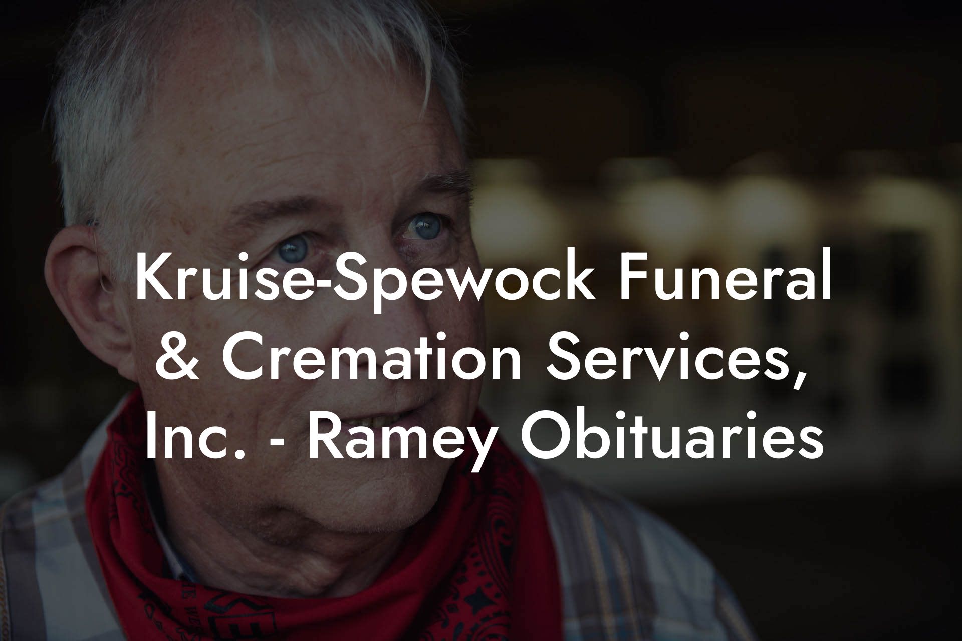 Kruise-Spewock Funeral & Cremation Services, Inc. - Ramey Obituaries