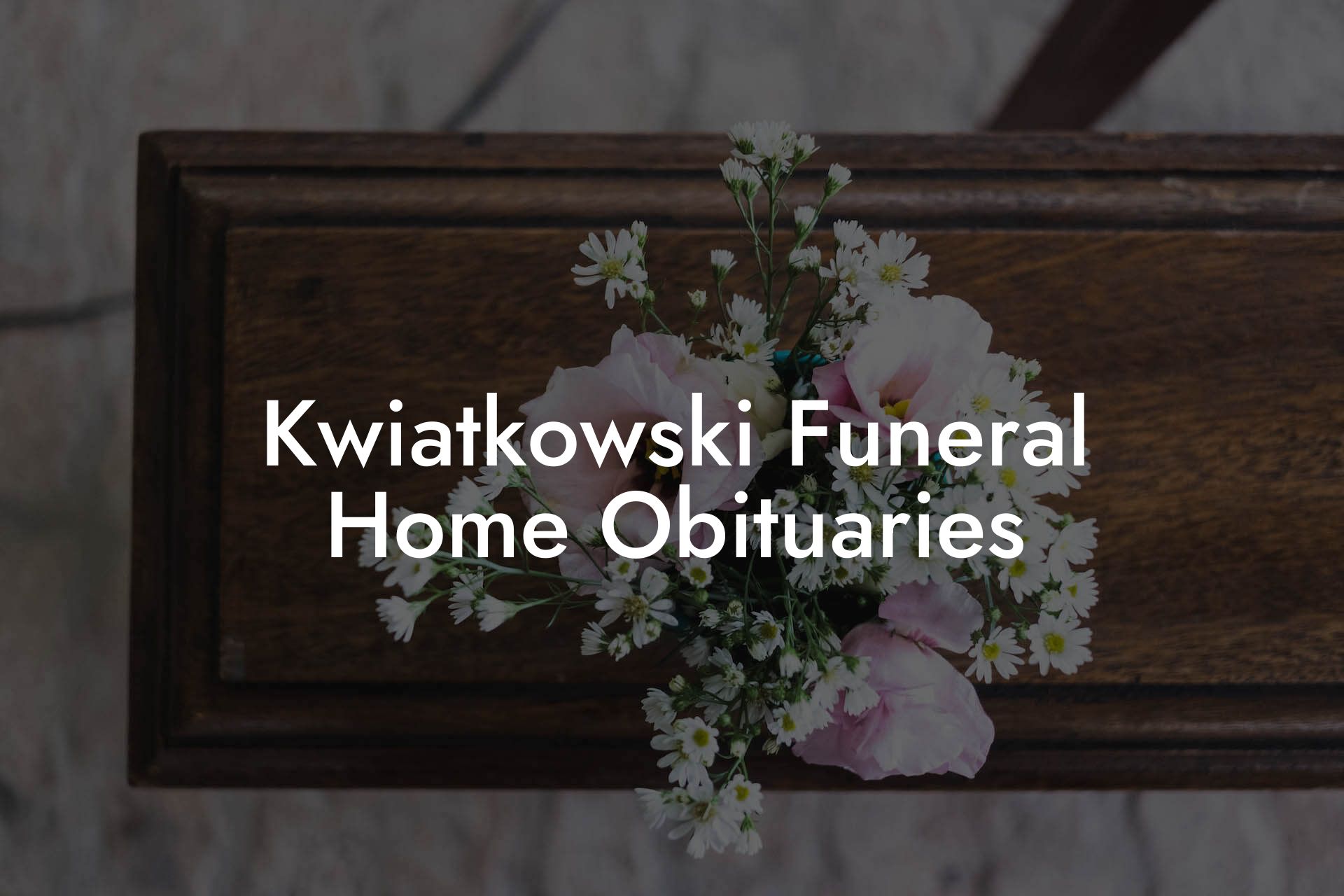 Kwiatkowski Funeral Home Obituaries