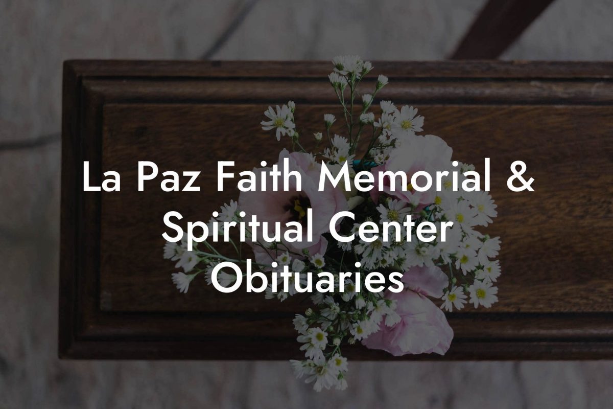 La Paz Faith Memorial & Spiritual Center Obituaries
