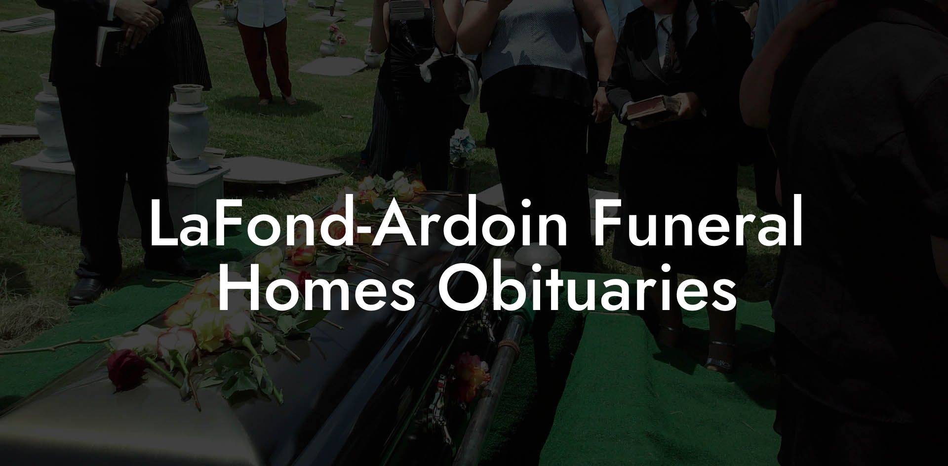 LaFond-Ardoin Funeral Homes Obituaries