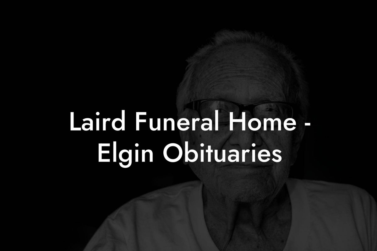 Laird Funeral Home - Elgin Obituaries