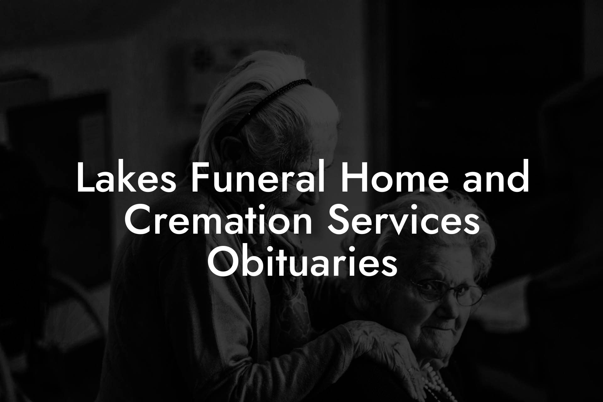 Lakes Funeral Home and Cremation Services Obituaries Eulogy Assistant