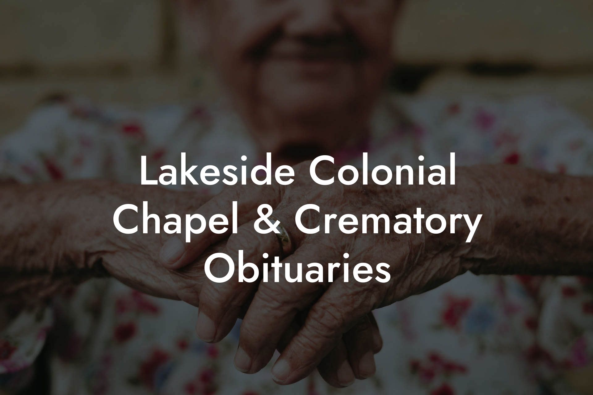 Lakeside Colonial Chapel & Crematory Obituaries