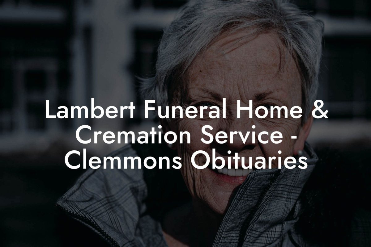 Lambert Funeral Home & Cremation Service - Clemmons Obituaries