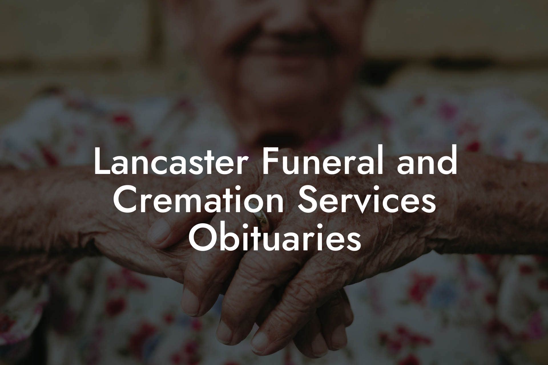 Lancaster Funeral and Cremation Services Obituaries