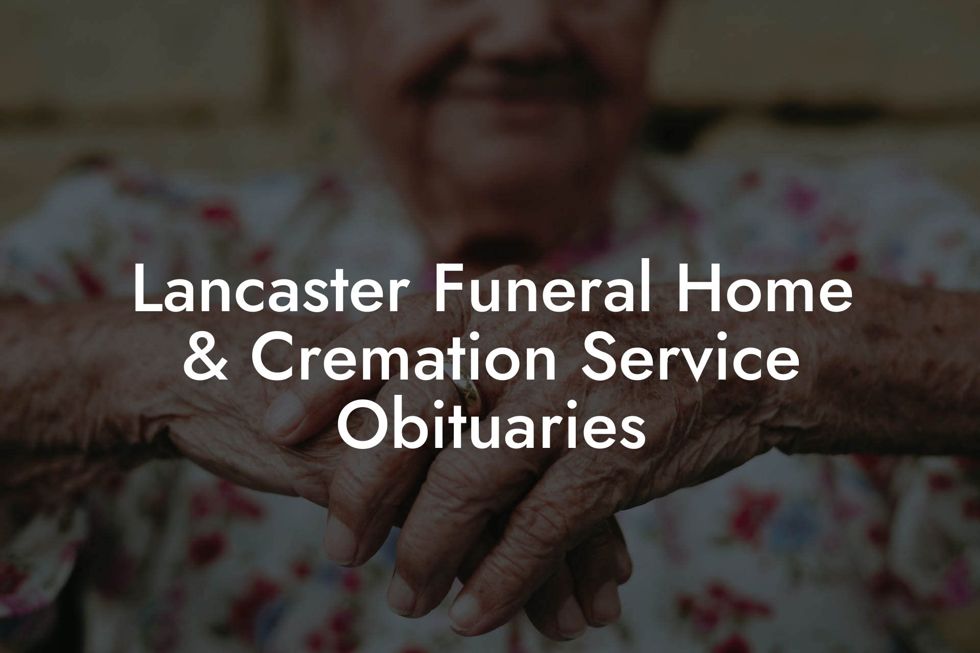 Lancaster Funeral Home & Cremation Service Obituaries
