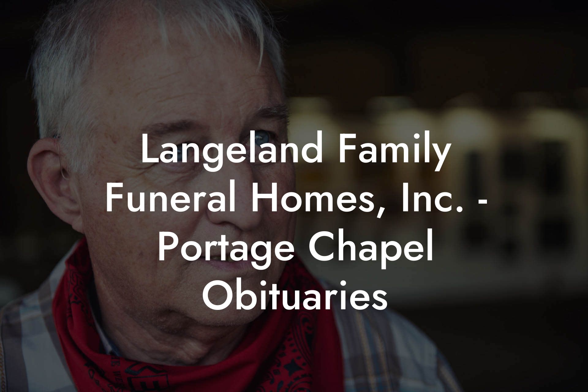 Langeland Family Funeral Homes, Inc. - Portage Chapel Obituaries