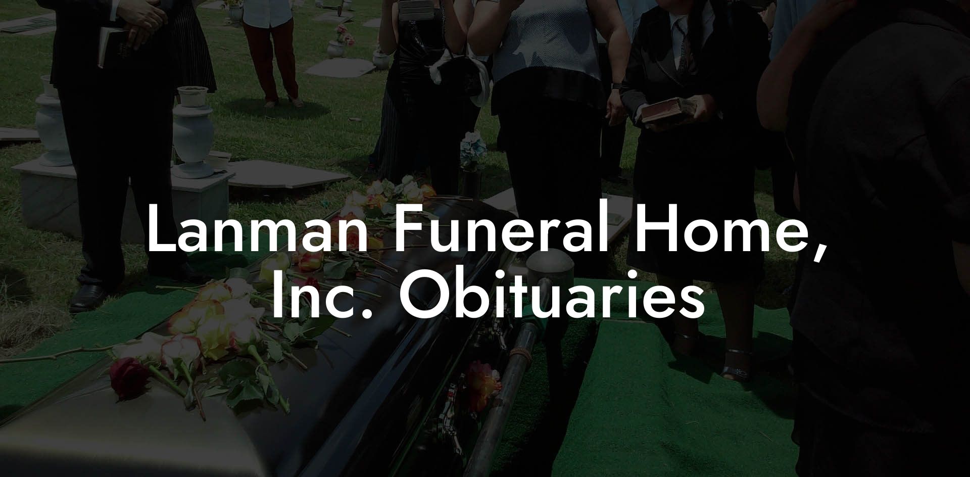 Lanman Funeral Home, Inc. Obituaries