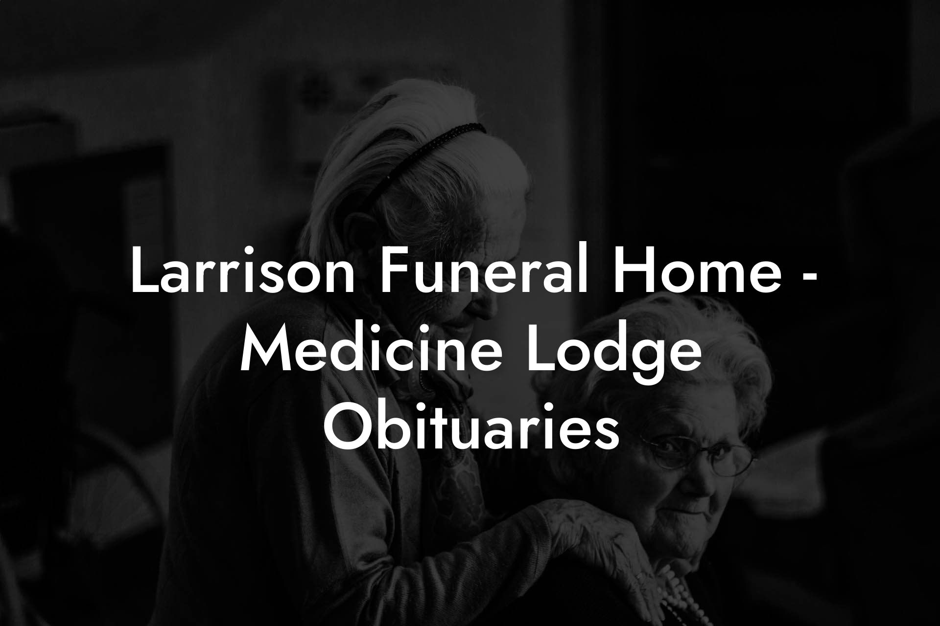Larrison Funeral Home - Medicine Lodge Obituaries