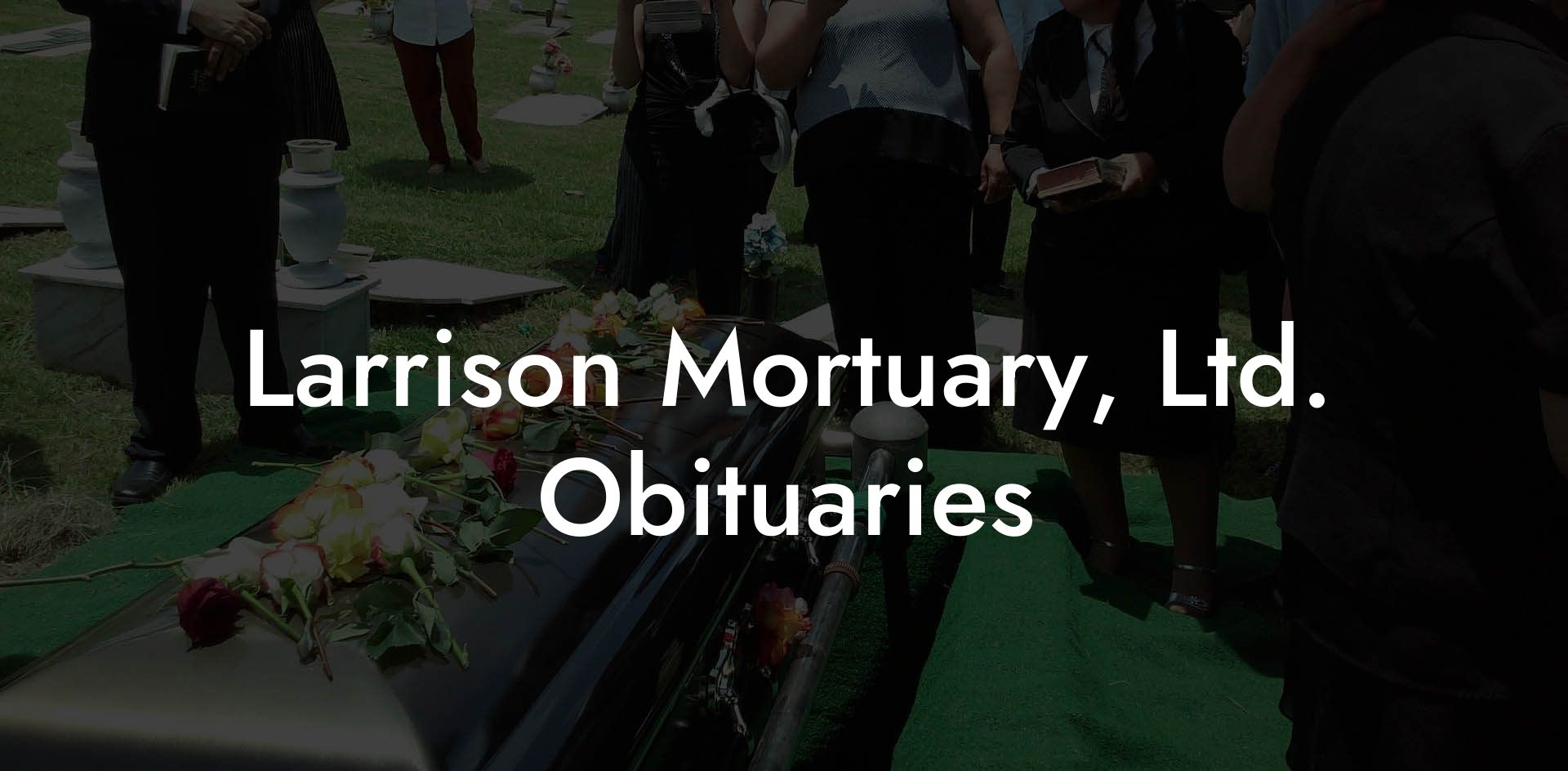 Larrison Mortuary, Ltd. Obituaries