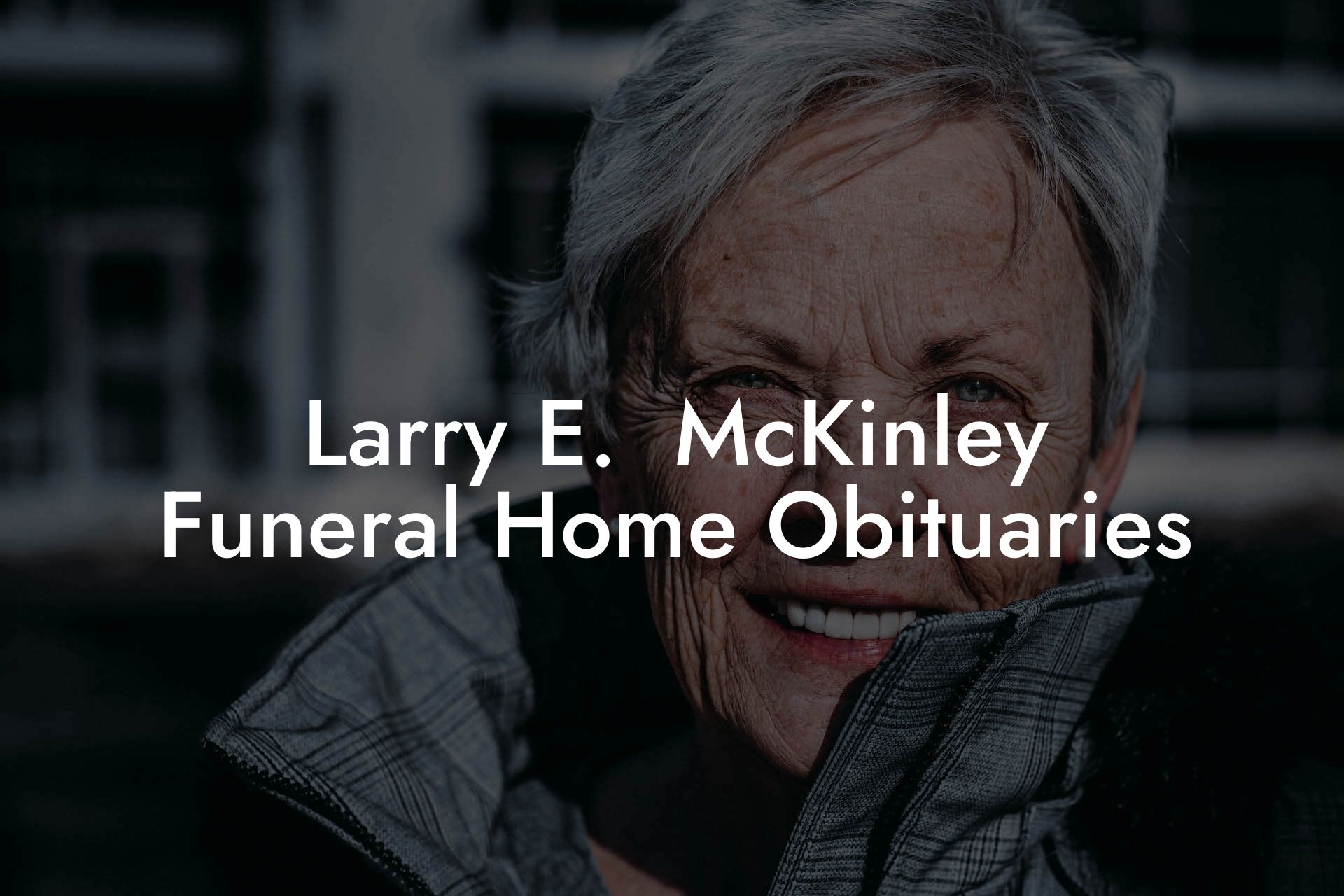 Larry E.  McKinley Funeral Home Obituaries