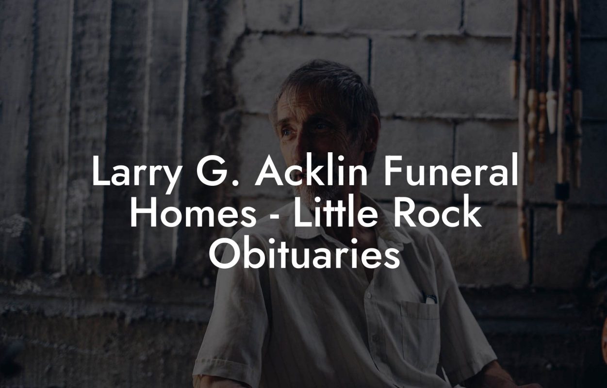 Larry G. Acklin Funeral Homes - Little Rock Obituaries
