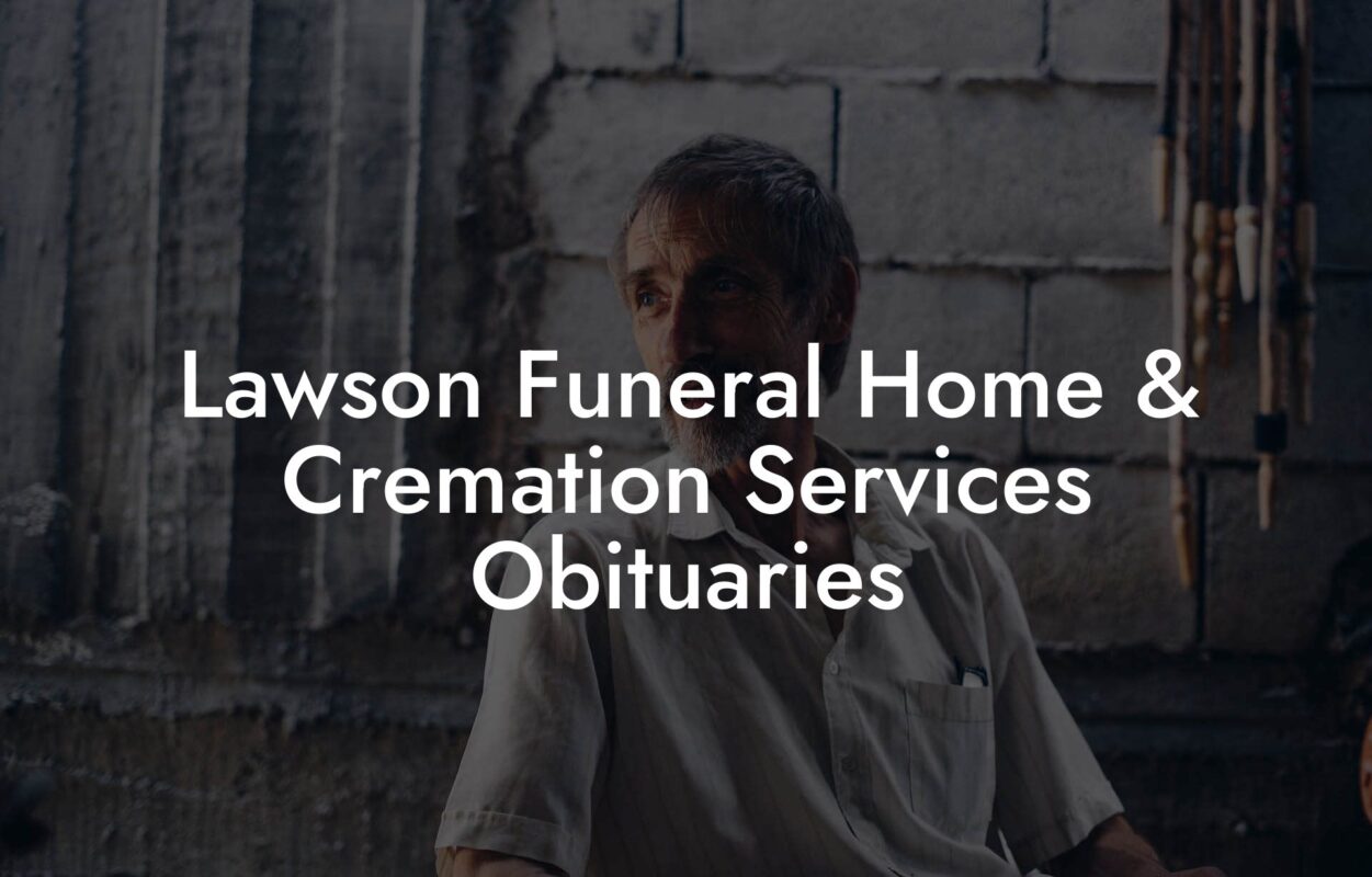 Lawson Funeral Home & Cremation Services Obituaries