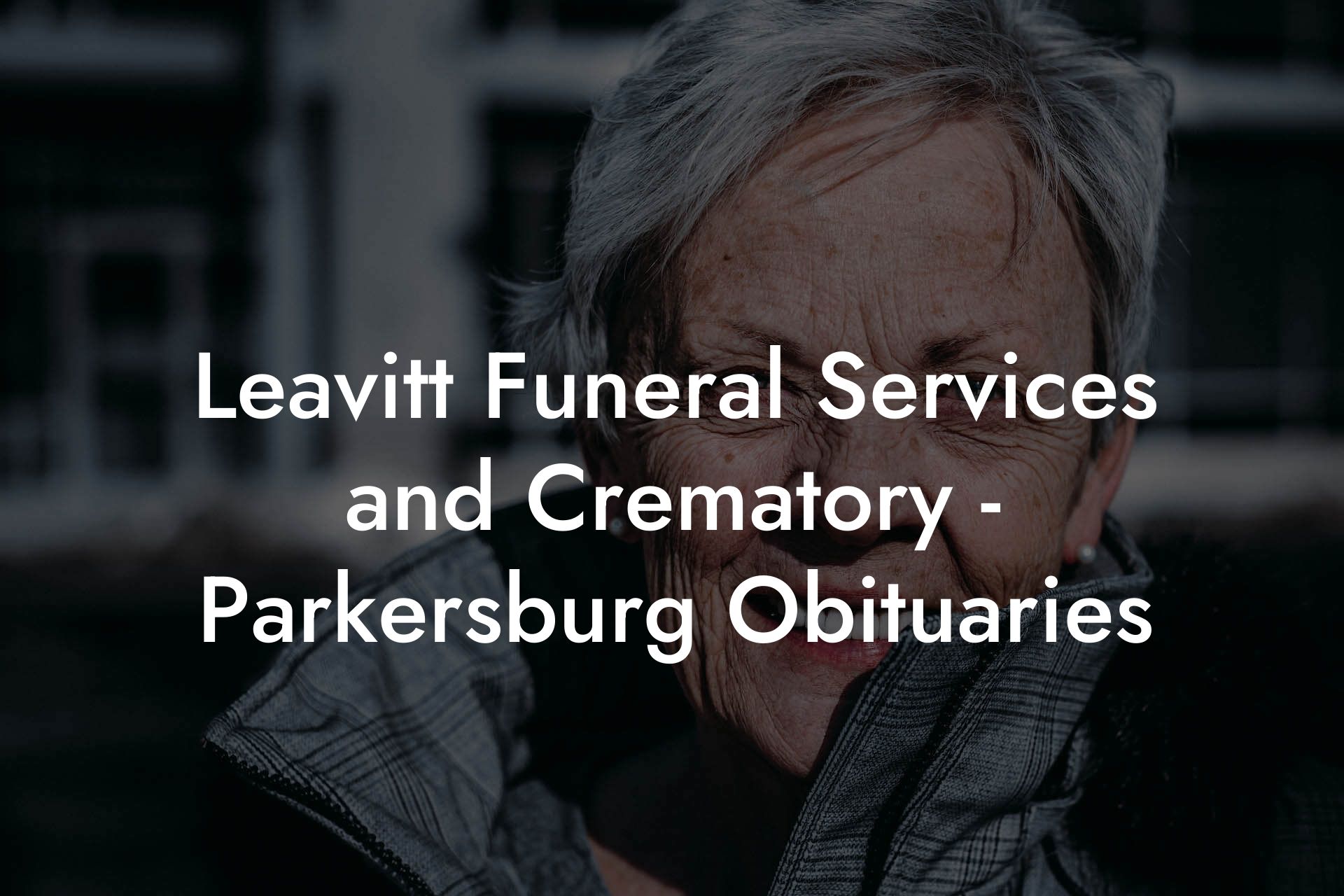 Leavitt Funeral Services and Crematory - Parkersburg Obituaries