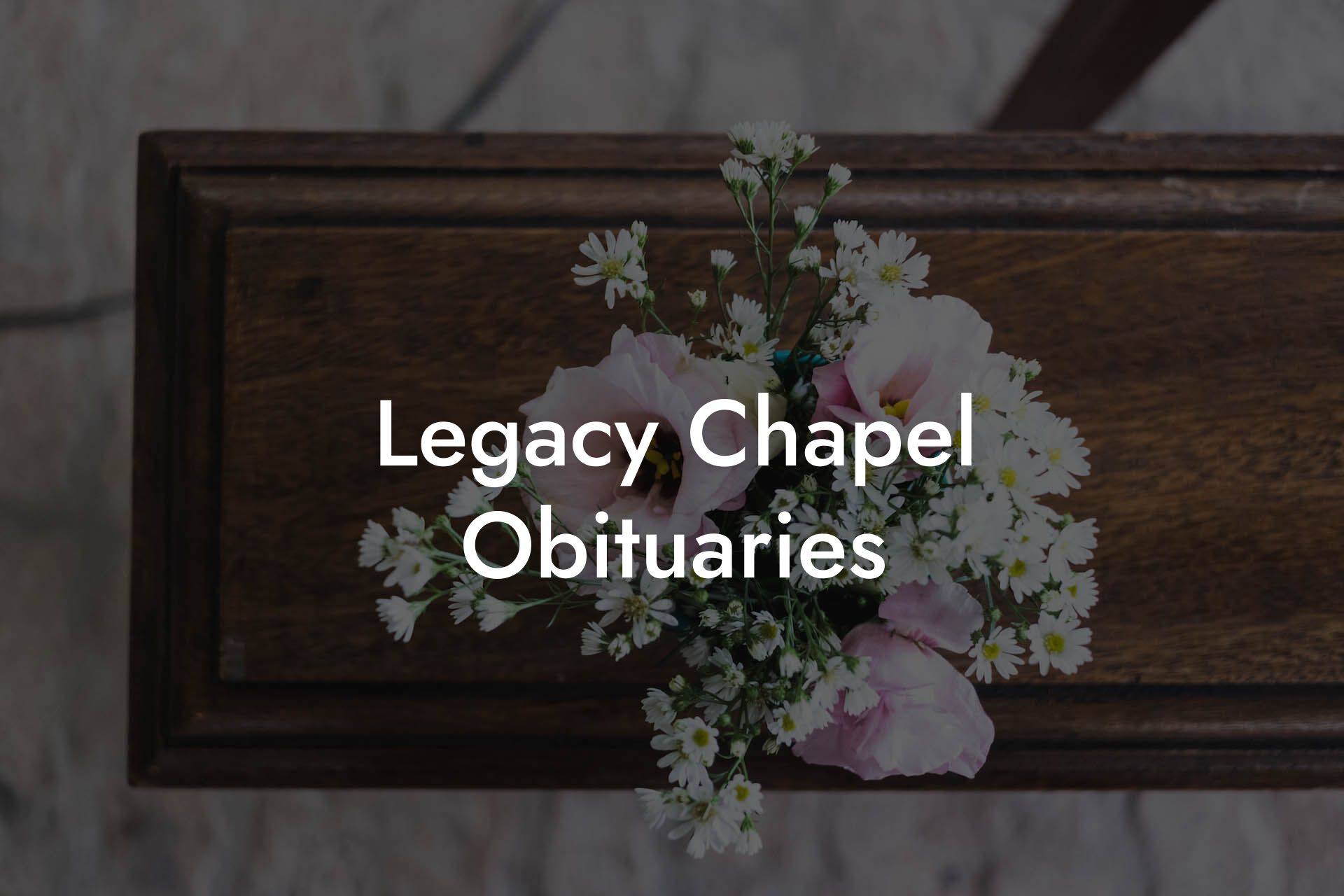 Legacy Chapel Obituaries