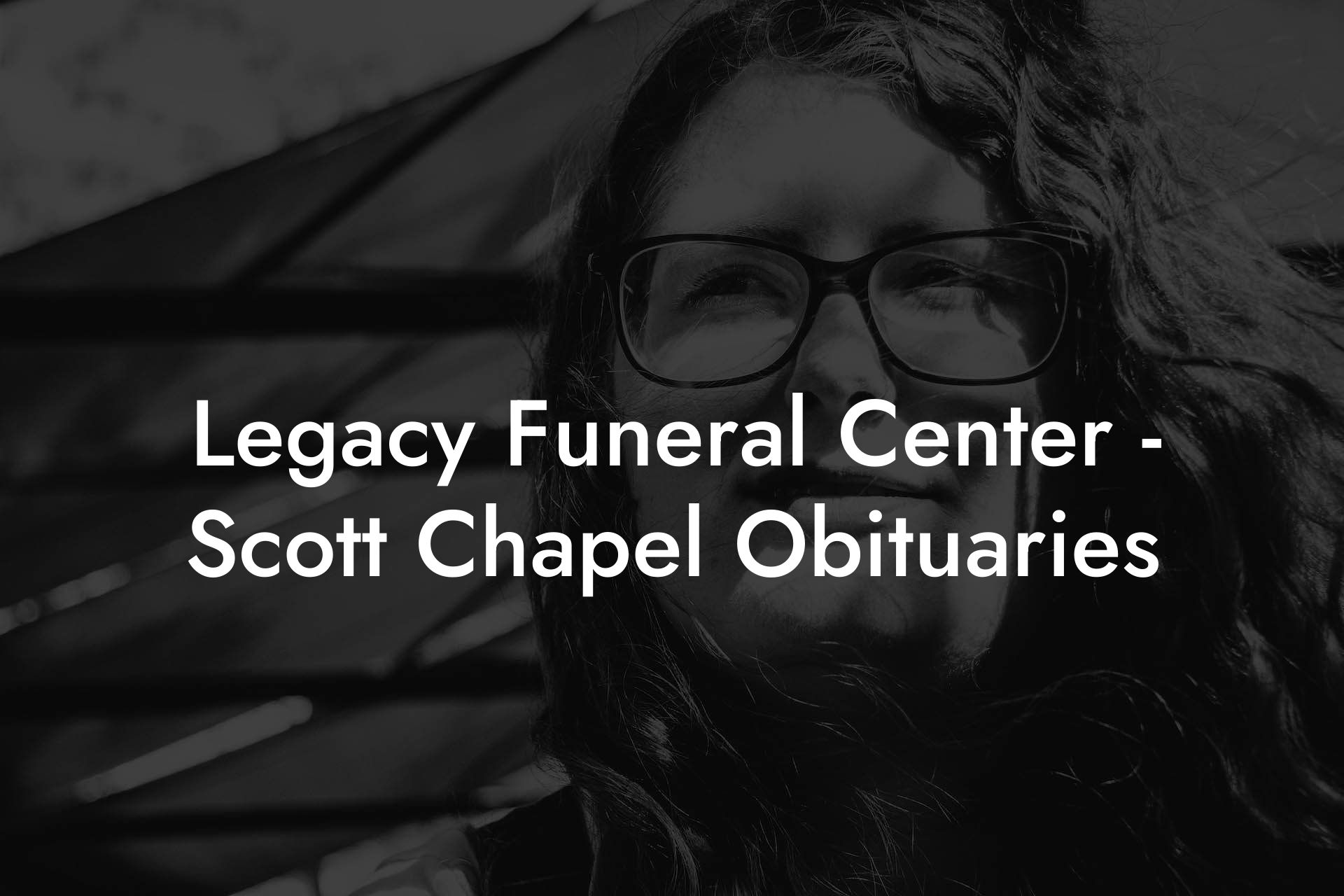 Legacy Funeral Center - Scott Chapel Obituaries