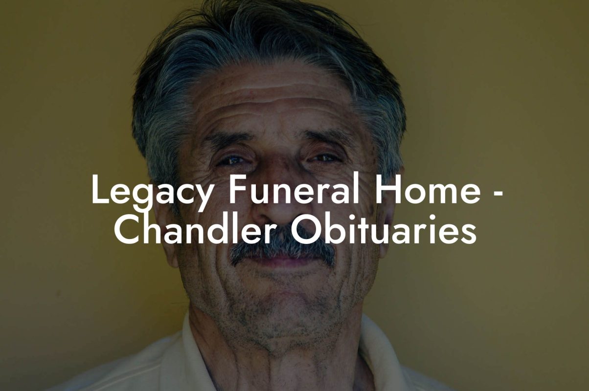 Legacy Funeral Home - Chandler Obituaries