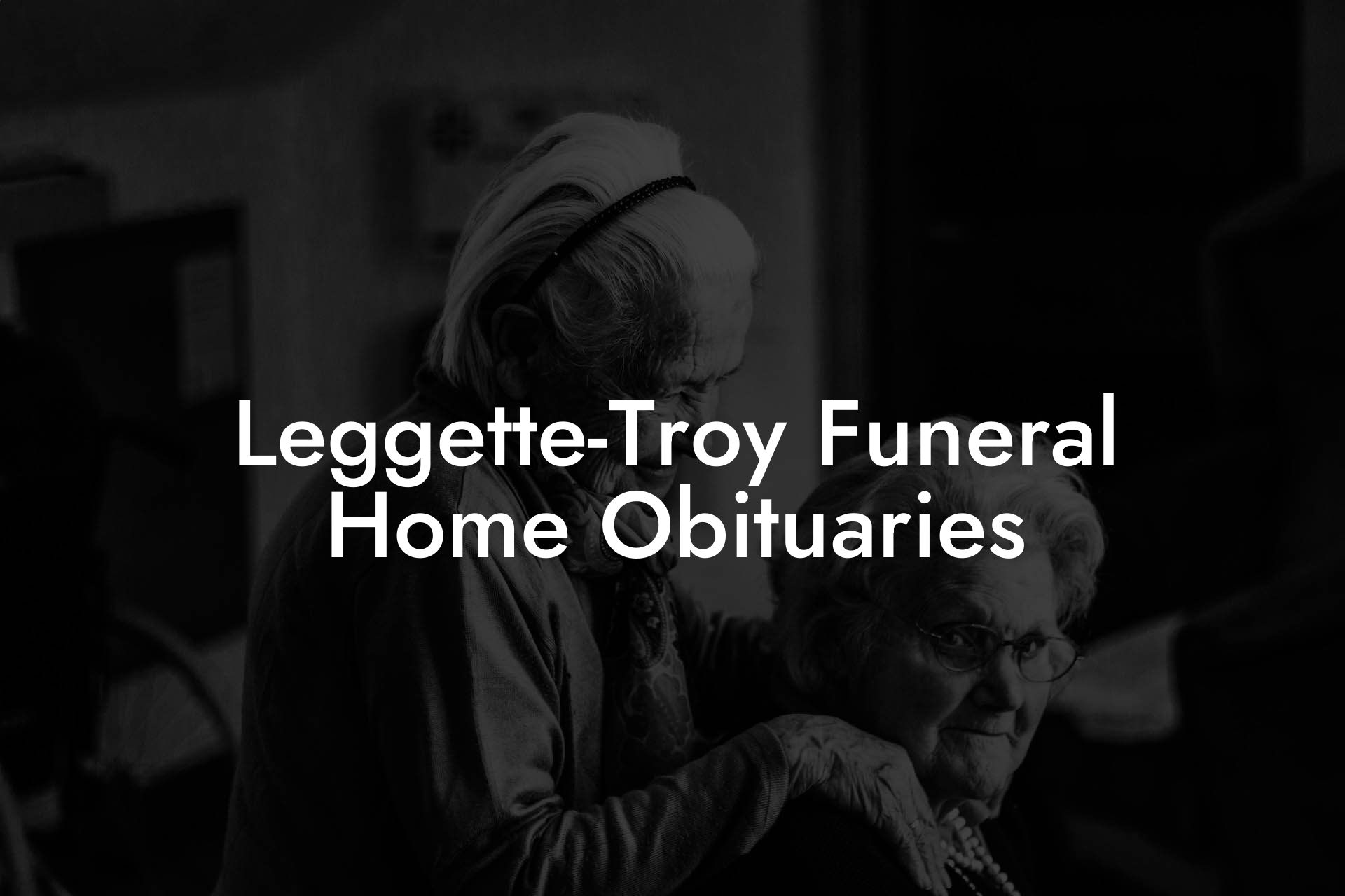 Leggette-Troy Funeral Home Obituaries