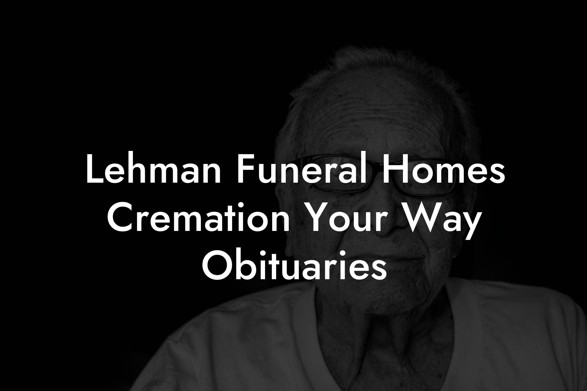 Lehman Funeral Homes Cremation Your Way Obituaries