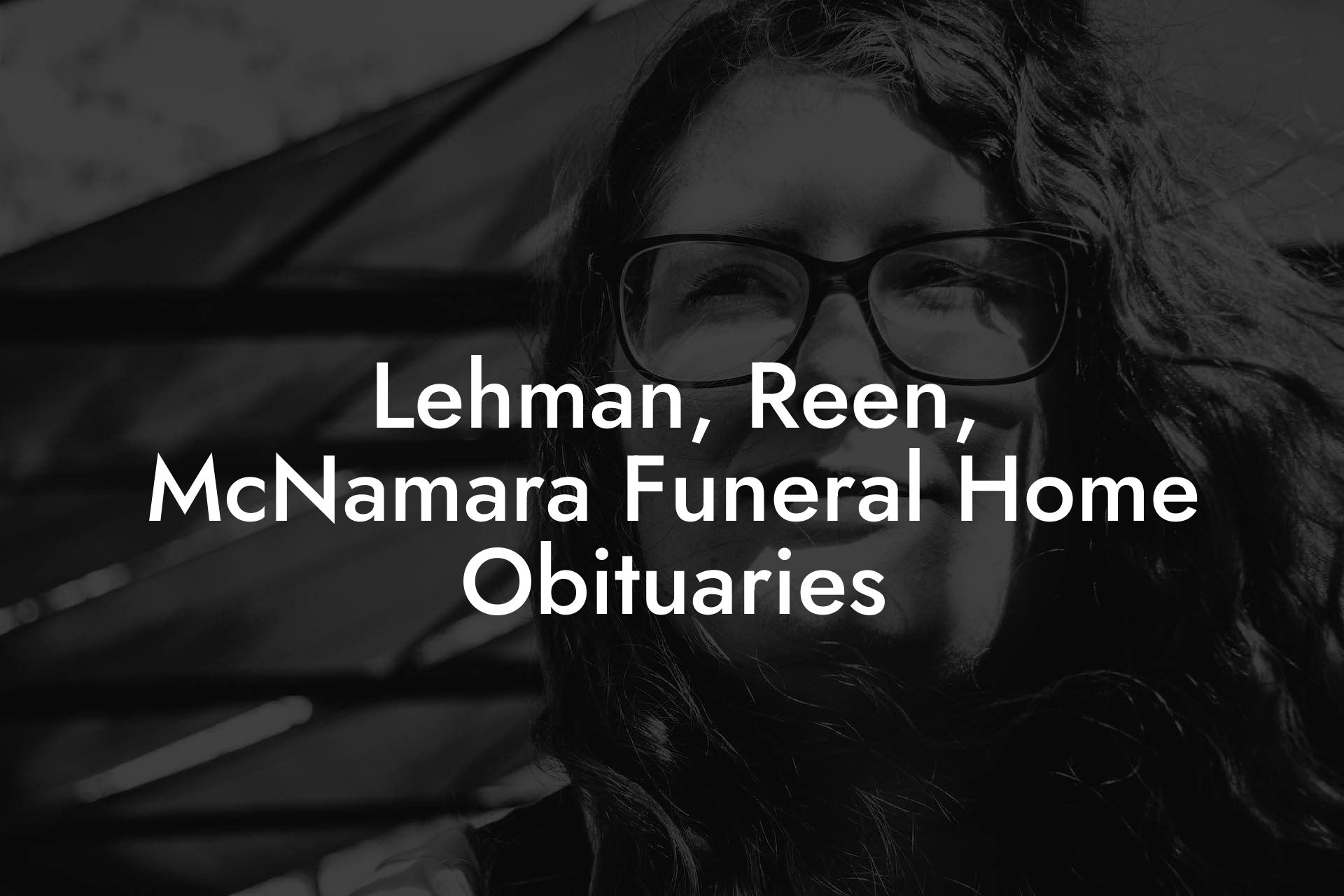 Lehman, Reen, McNamara Funeral Home Obituaries