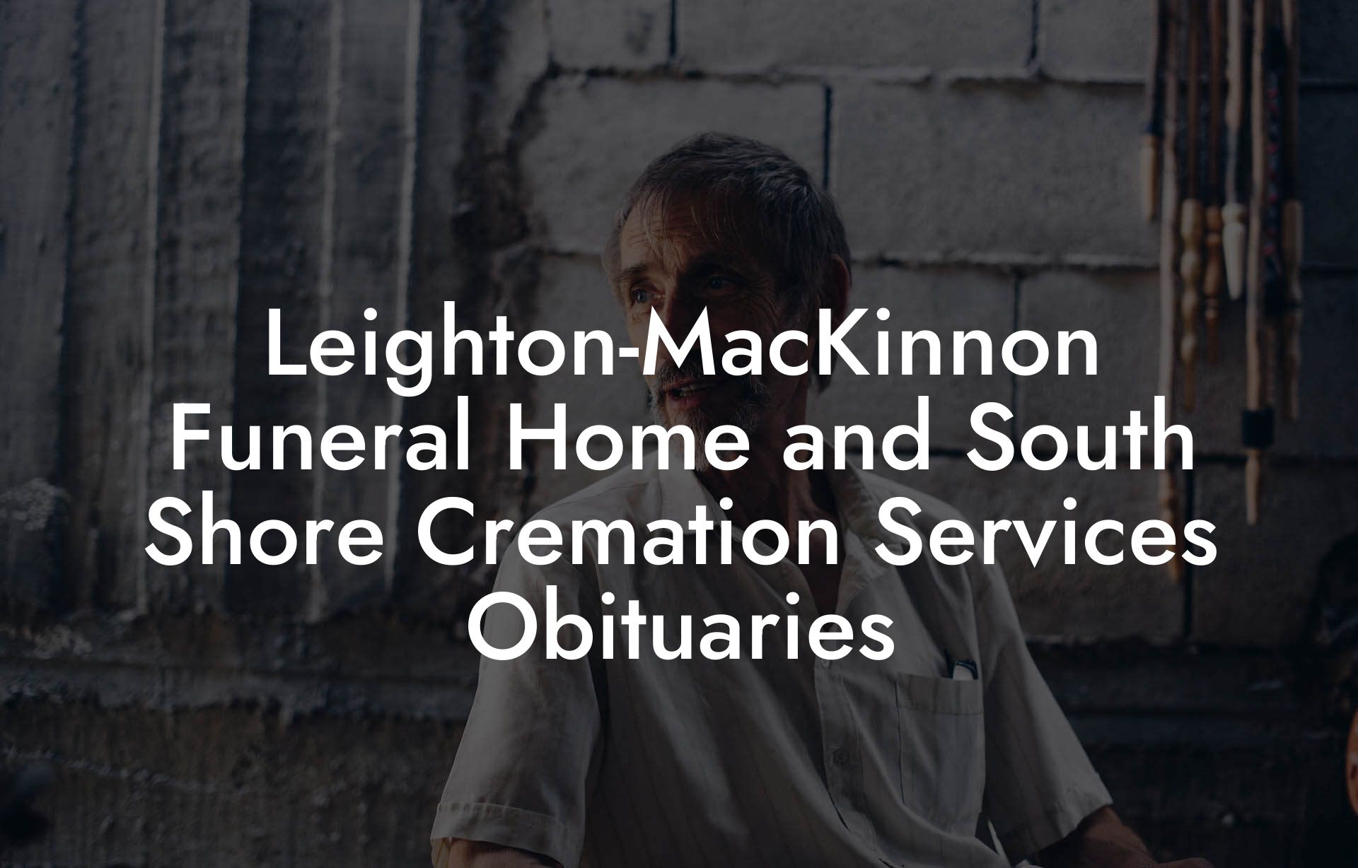 Leighton-MacKinnon Funeral Home and South Shore Cremation Services Obituaries