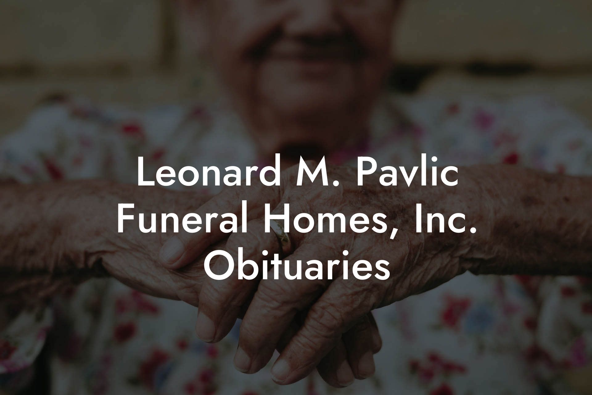 Leonard M. Pavlic Funeral Homes, Inc. Obituaries