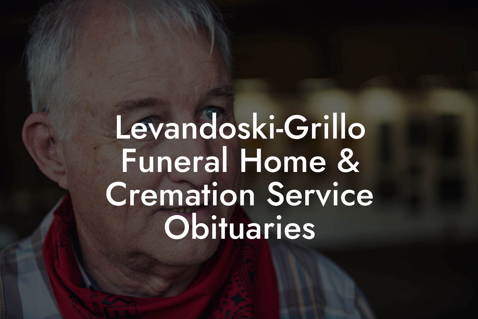 Levandoski-Grillo Funeral Home & Cremation Service Obituaries