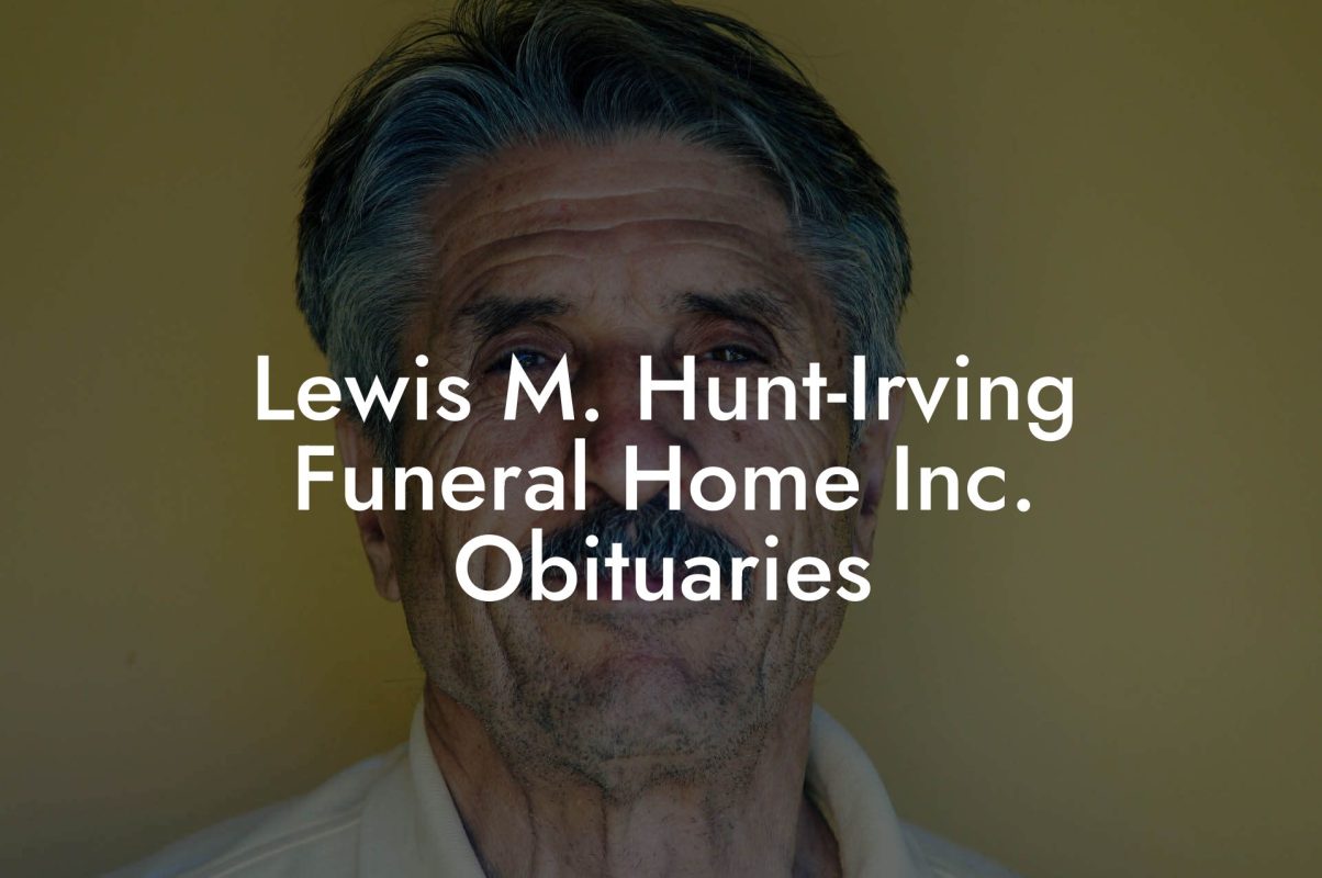 Lewis M. Hunt-Irving Funeral Home Inc. Obituaries