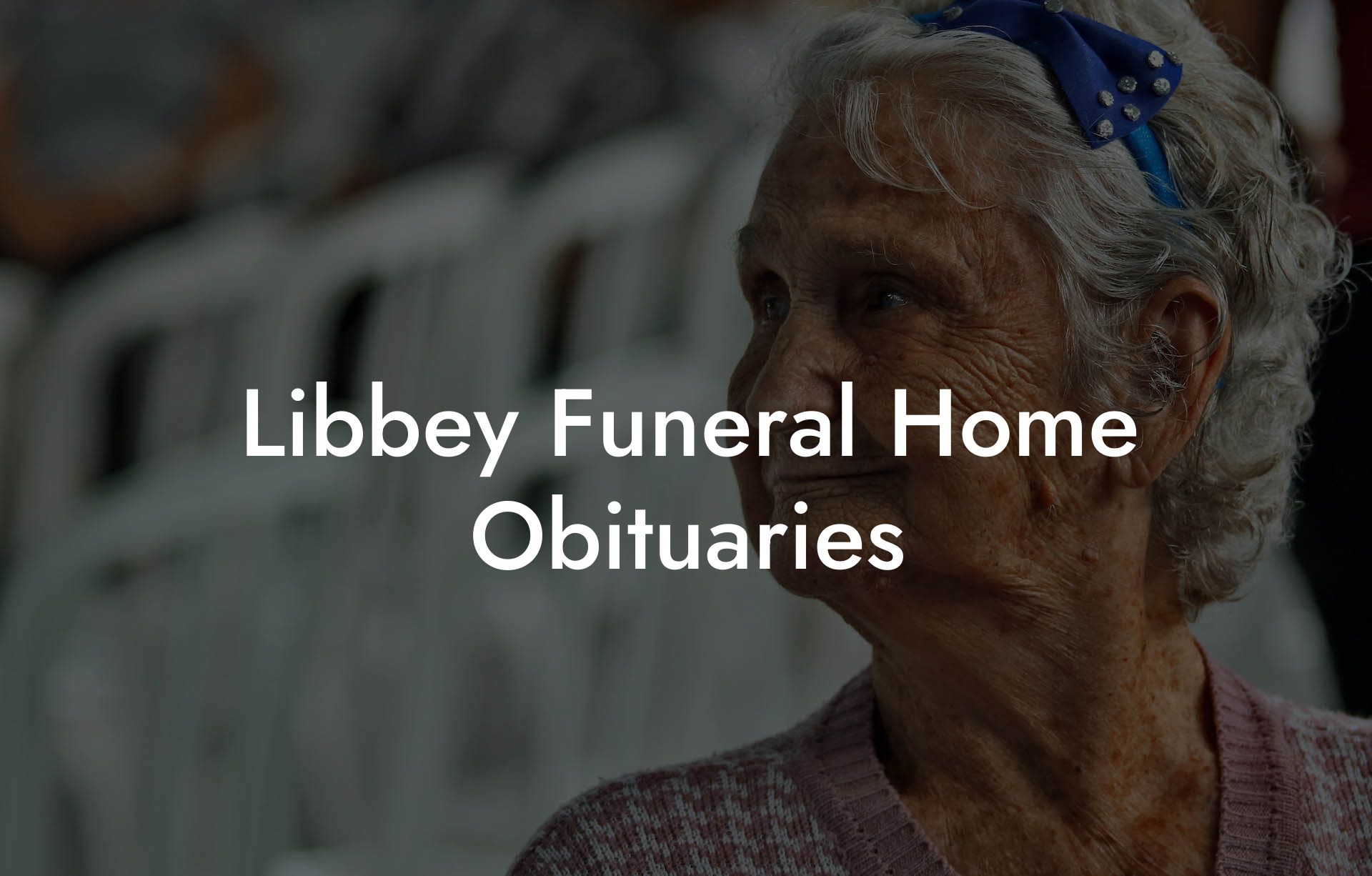 Libbey Funeral Home Obituaries