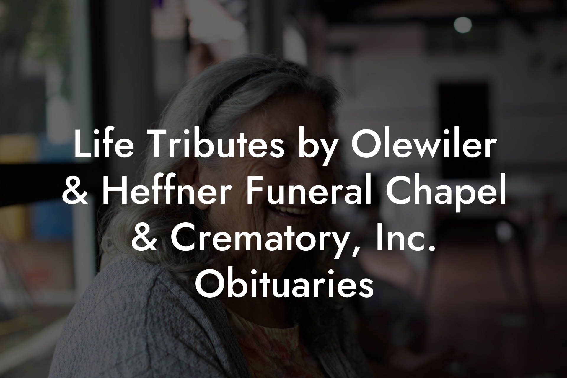 Life Tributes by Olewiler & Heffner Funeral Chapel & Crematory, Inc. Obituaries