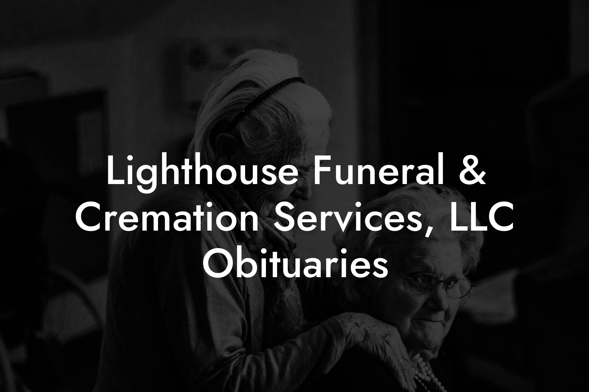 Lighthouse Funeral & Cremation Services, LLC Obituaries
