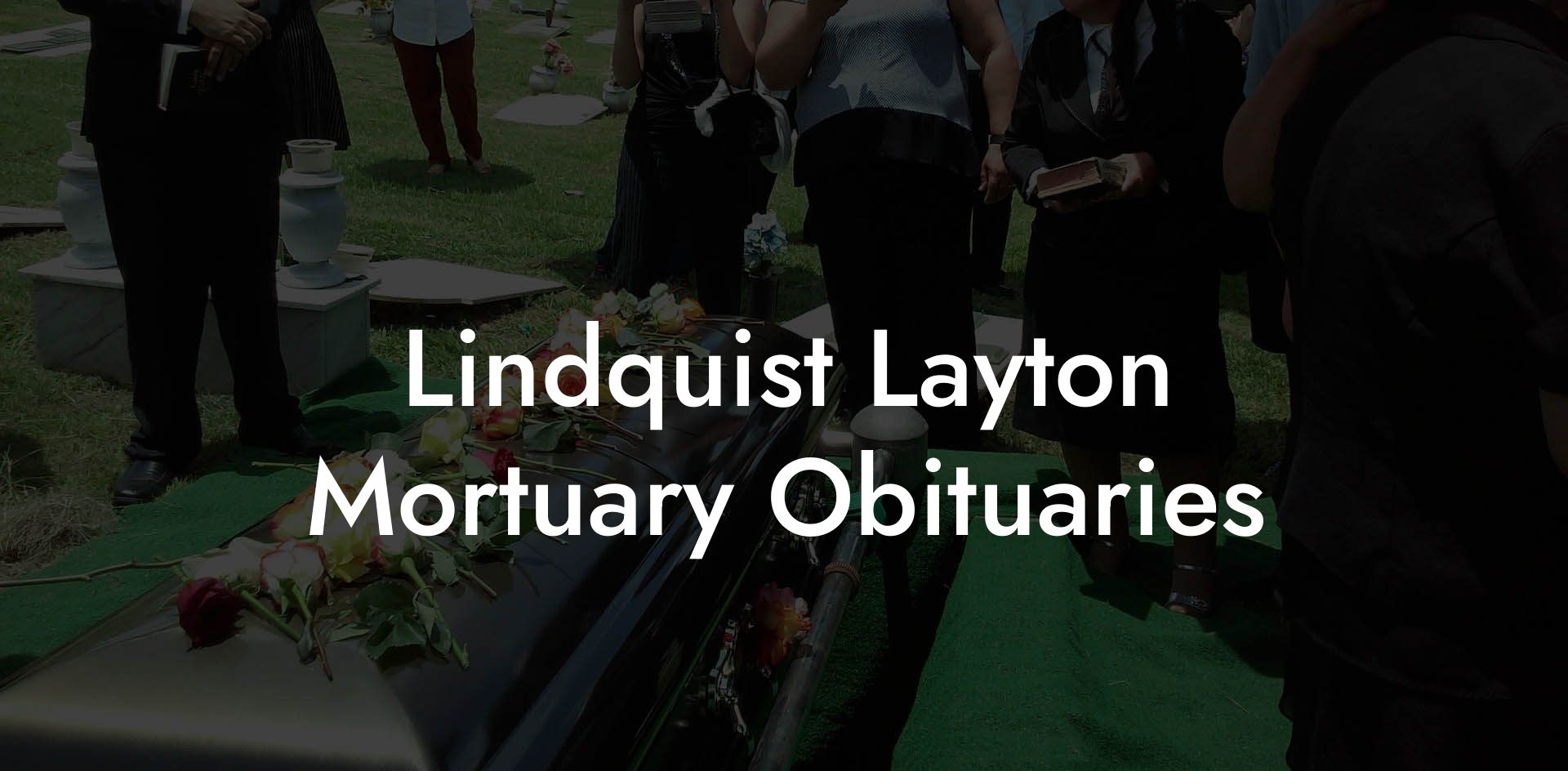 Lindquist Layton Mortuary Obituaries