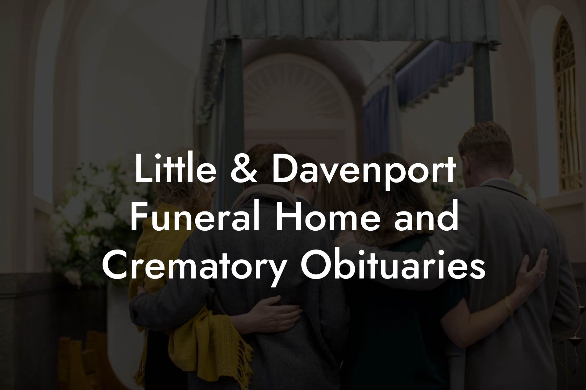 Little & Davenport Funeral Home and Crematory Obituaries