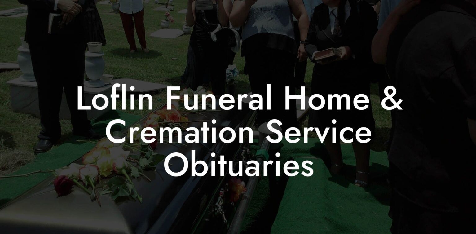 Loflin Funeral Home & Cremation Service Obituaries Eulogy Assistant