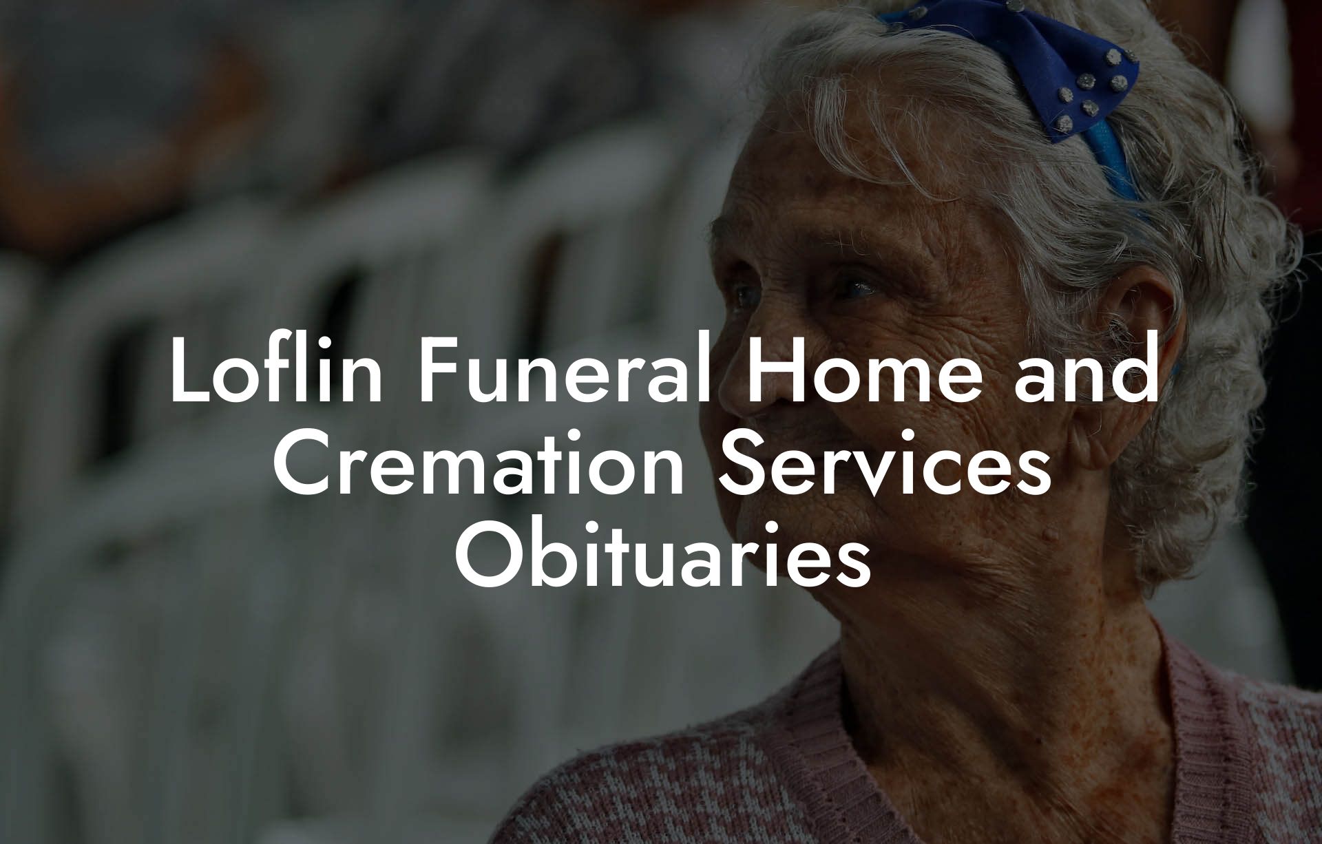 Loflin Funeral Home and Cremation Services Obituaries