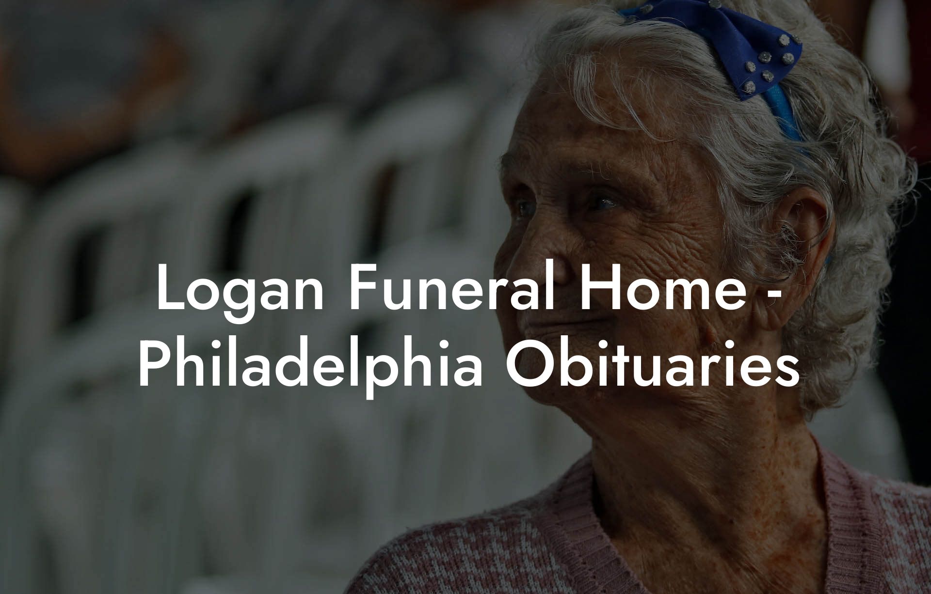 Logan Funeral Home - Philadelphia Obituaries