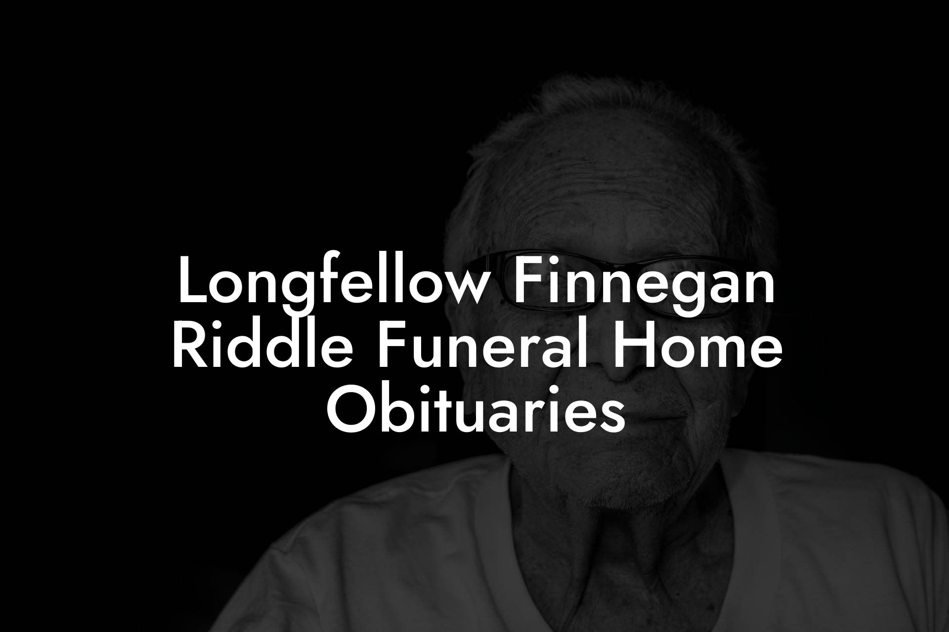 Longfellow Finnegan Riddle Funeral Home Obituaries