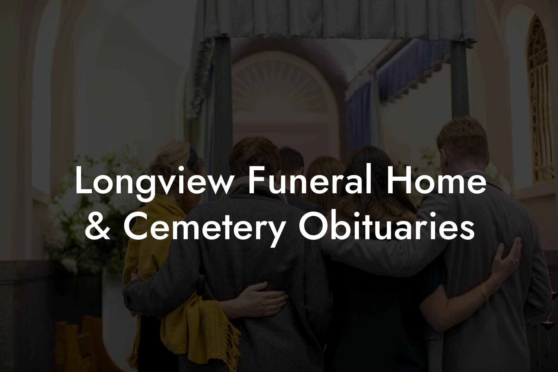 Longview Funeral Home & Cemetery Obituaries