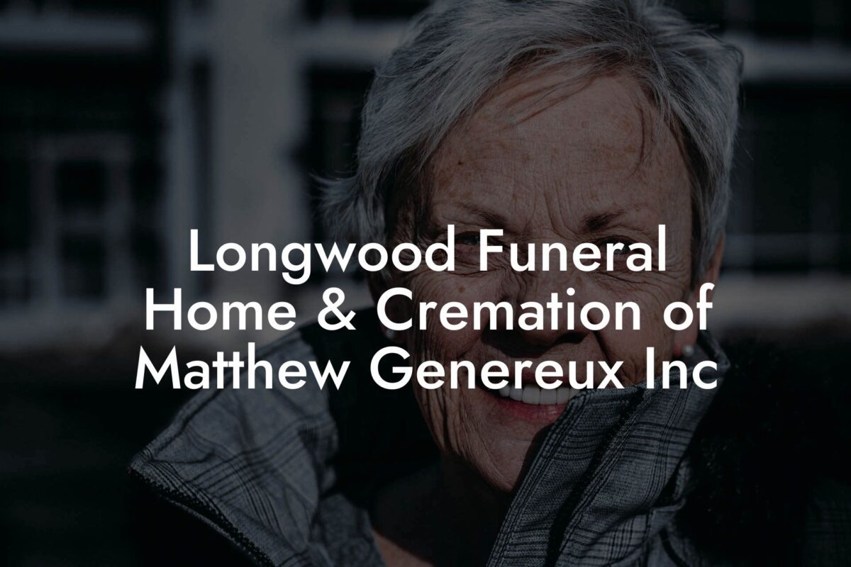 Longwood Funeral Home & Cremation of Matthew Genereux Inc