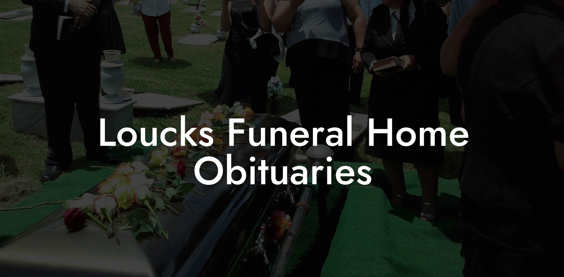 Loucks Funeral Home Obituaries