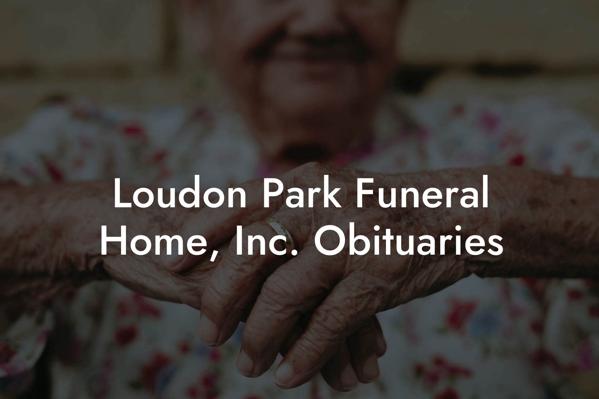The Legacy Lives On: Loudon Funeral Home Obituaries As A Chronicle Of Community