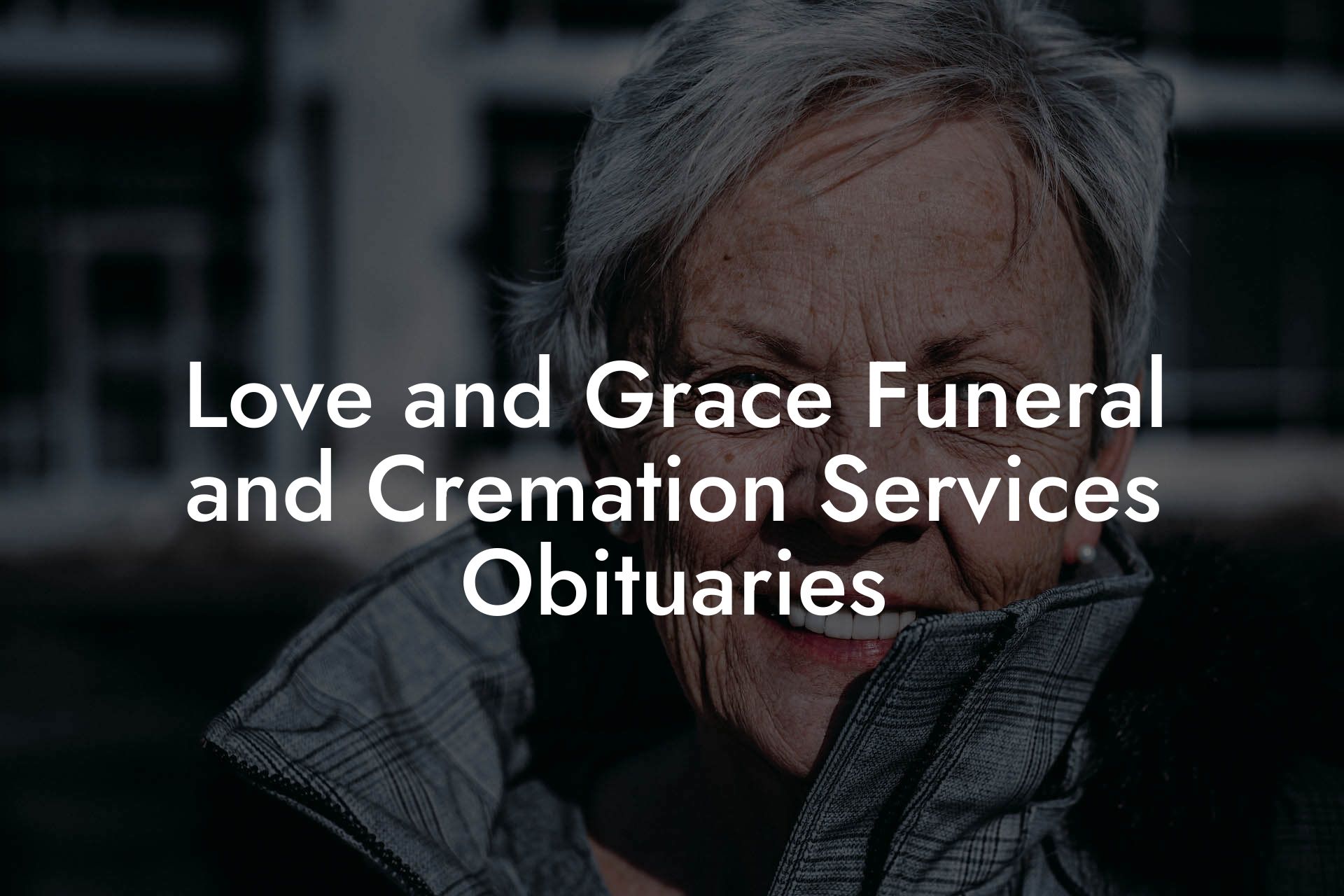 Love and Grace Funeral and Cremation Services Obituaries
